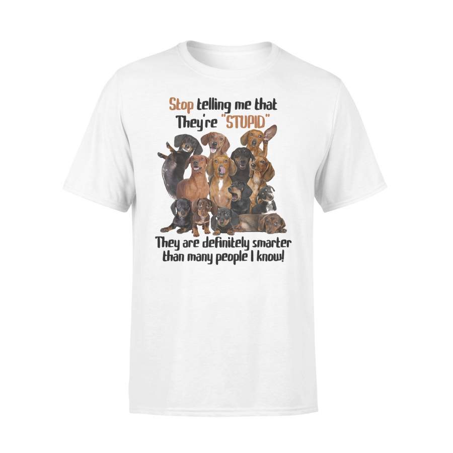 Dachshund Stop Telling Me That They’re Stupid They Are Definitely Smarter Than Many People I Know T-shirt