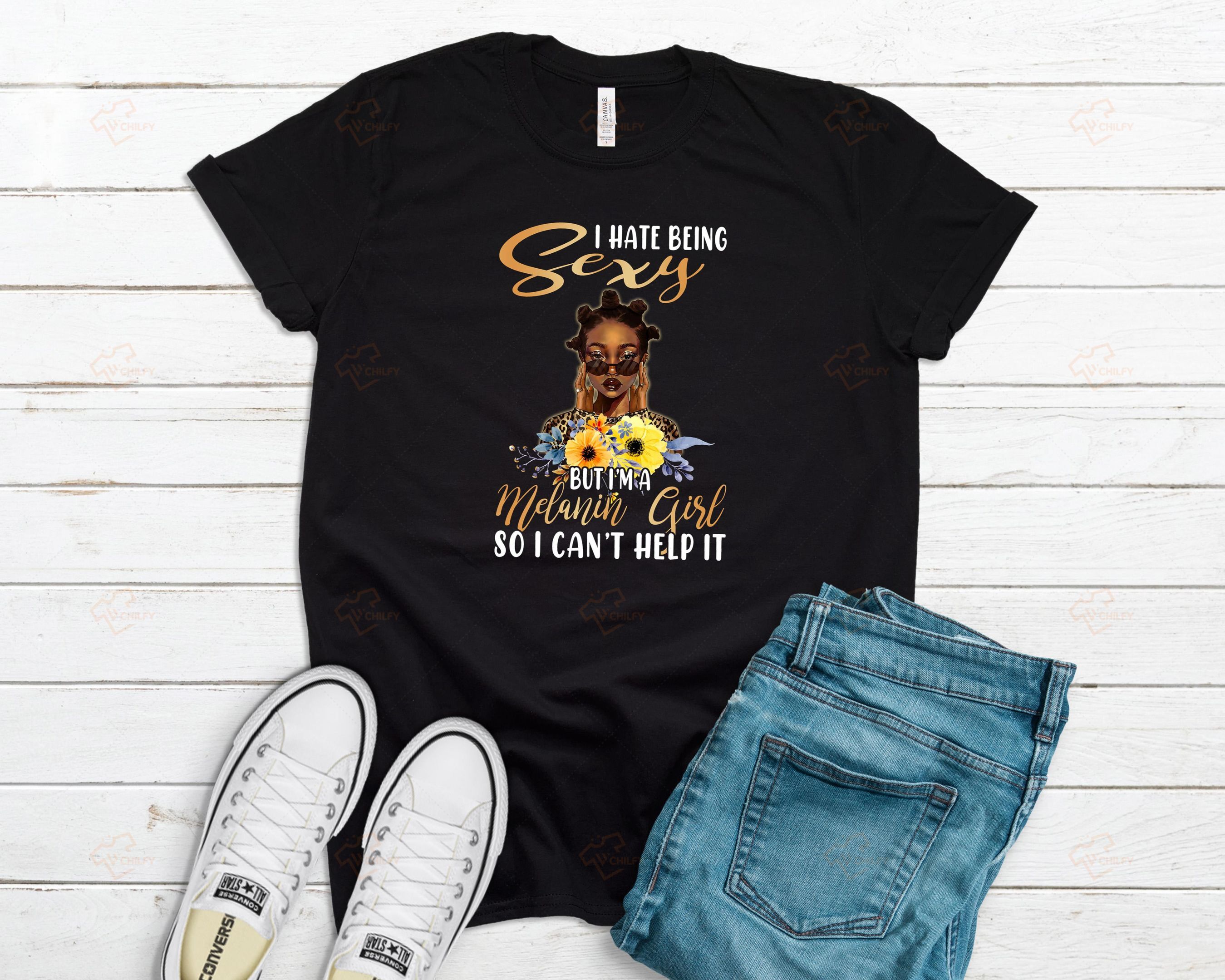 I Hate Being Sexy But I’M A Melanin Girl So You Can’T Healp It Shirt, Afro Girl Shirt