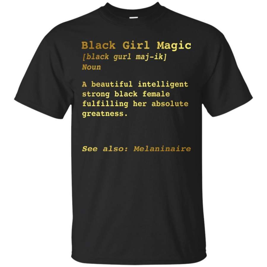 Black Girl T-Shirt Black Girl Magic A Beautiful Intelligent Strong Black Female Fulfilling Tee Shirt