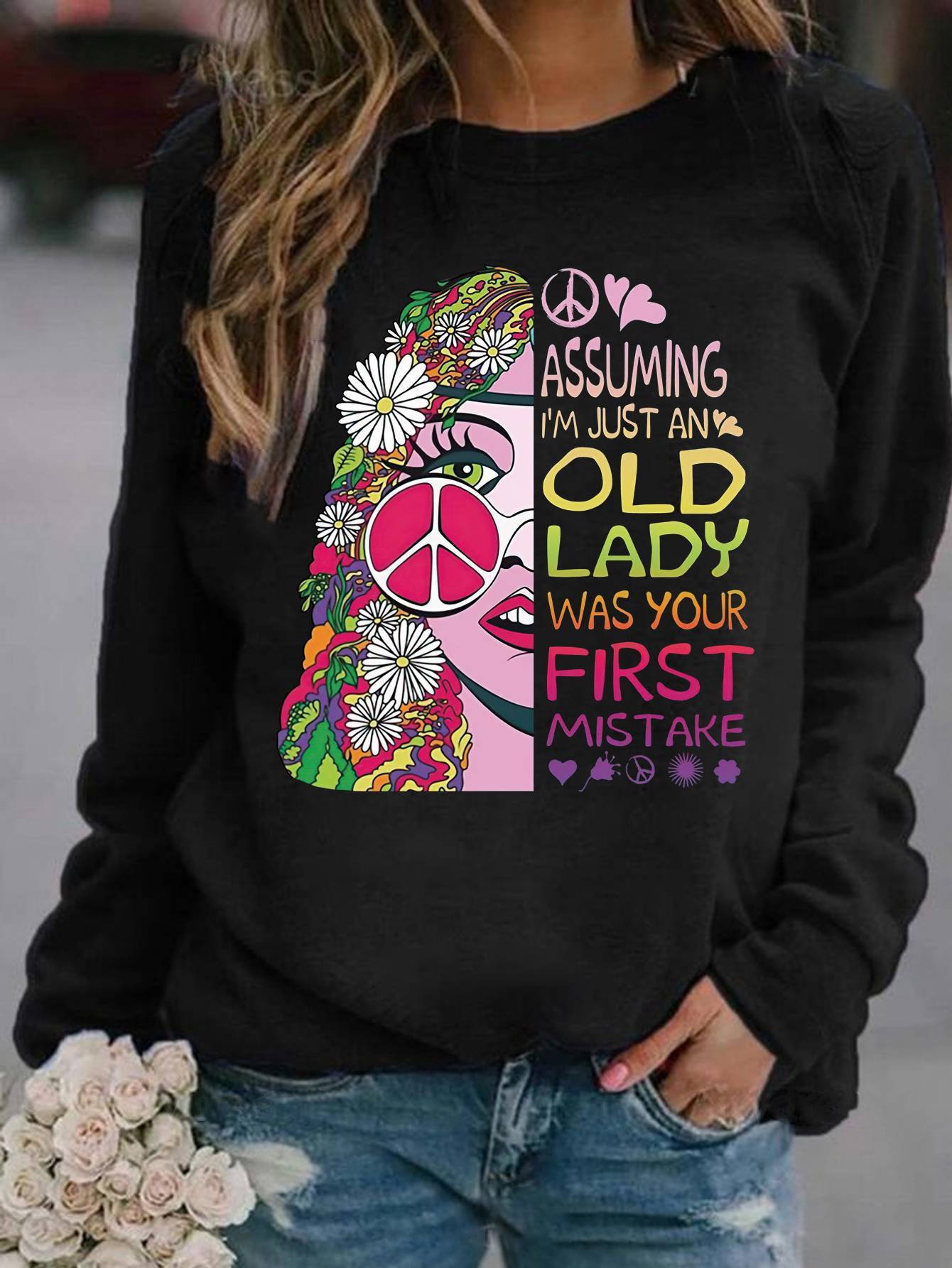 Assuming I’M Just An Old Lady Was Your First Mistake Hippie Sweatshirt