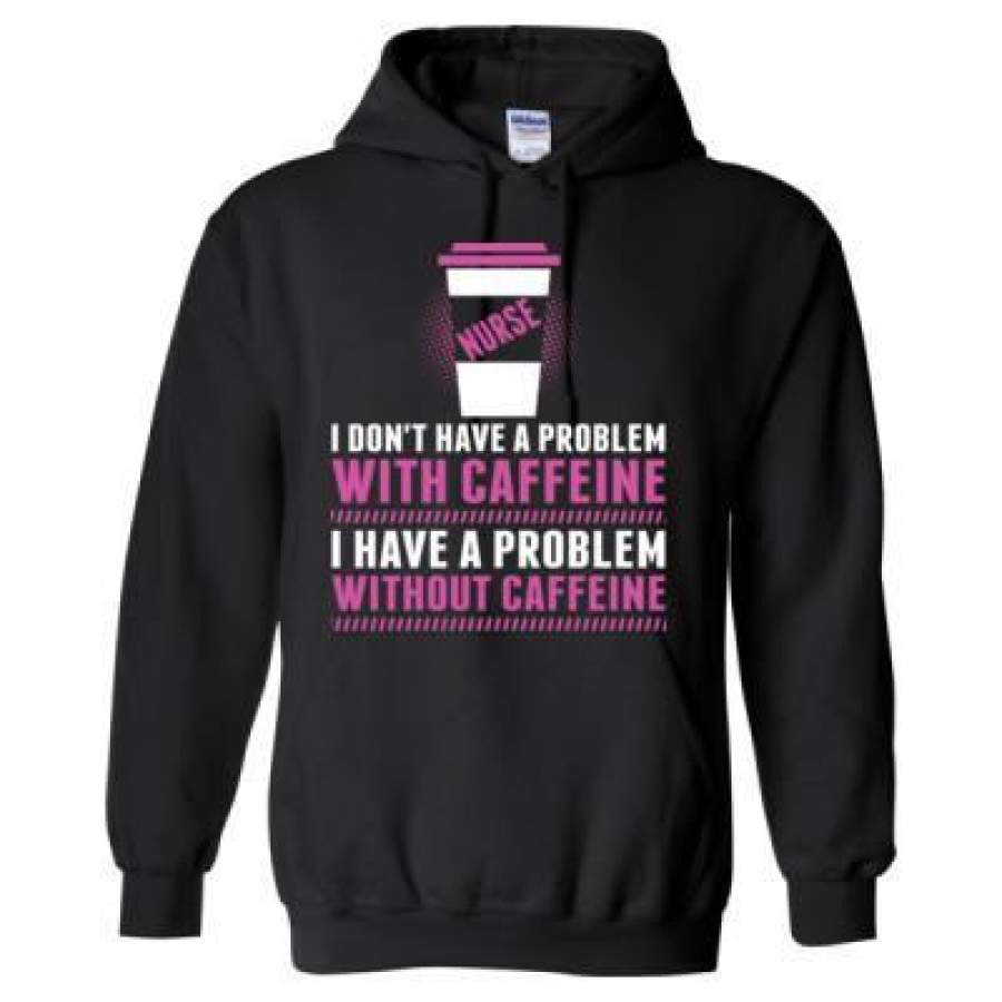 AGR Nurse I Donot Have A Problem With Caffeine I Have A Problem Without Caffeine – Heavy Blend™ Hooded Sweatshirt