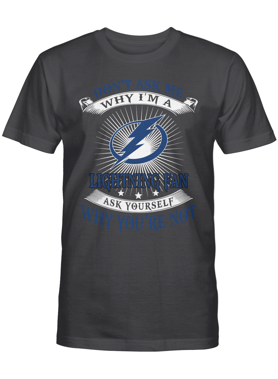 Don’t ask me why I’m a Tampa Bay Lightning fan T-shirt, Sweatshirt, Hoodie