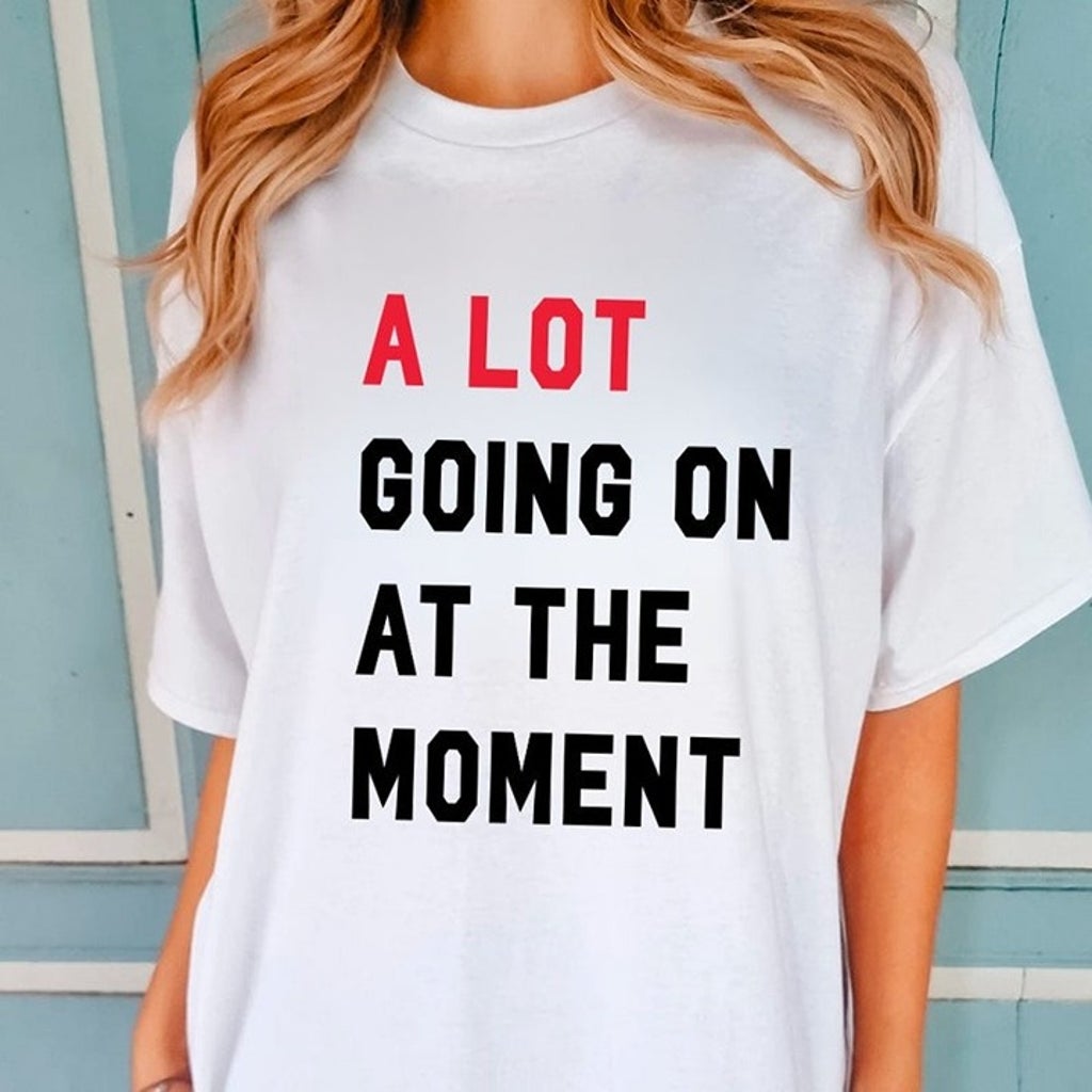 A Lot Going On at the Moment Shirt