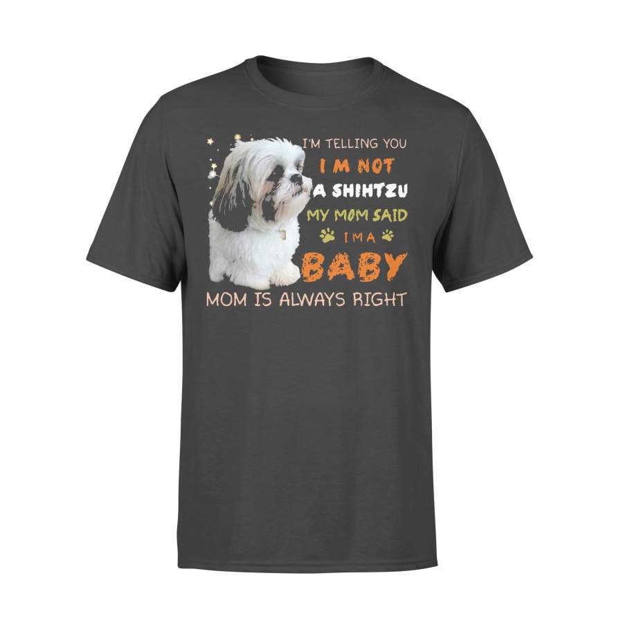 I’m Telling You I’m Not A Shihtzu My Mom Said I’m A Baby T-shirt