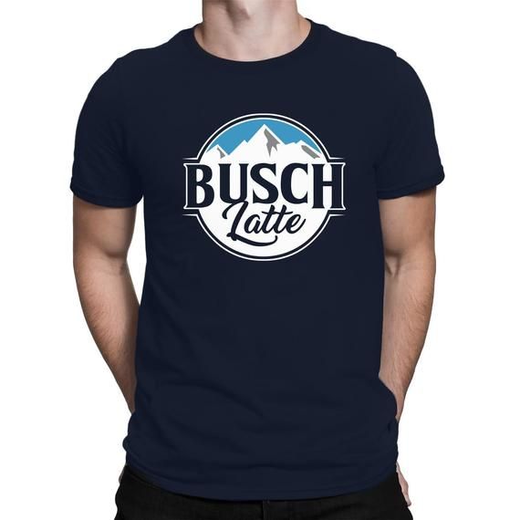 Busch Latte T Shirt Hoodie Busch Light Shirts Busch Trolls Starbucks Rebrand Busch Latte Father