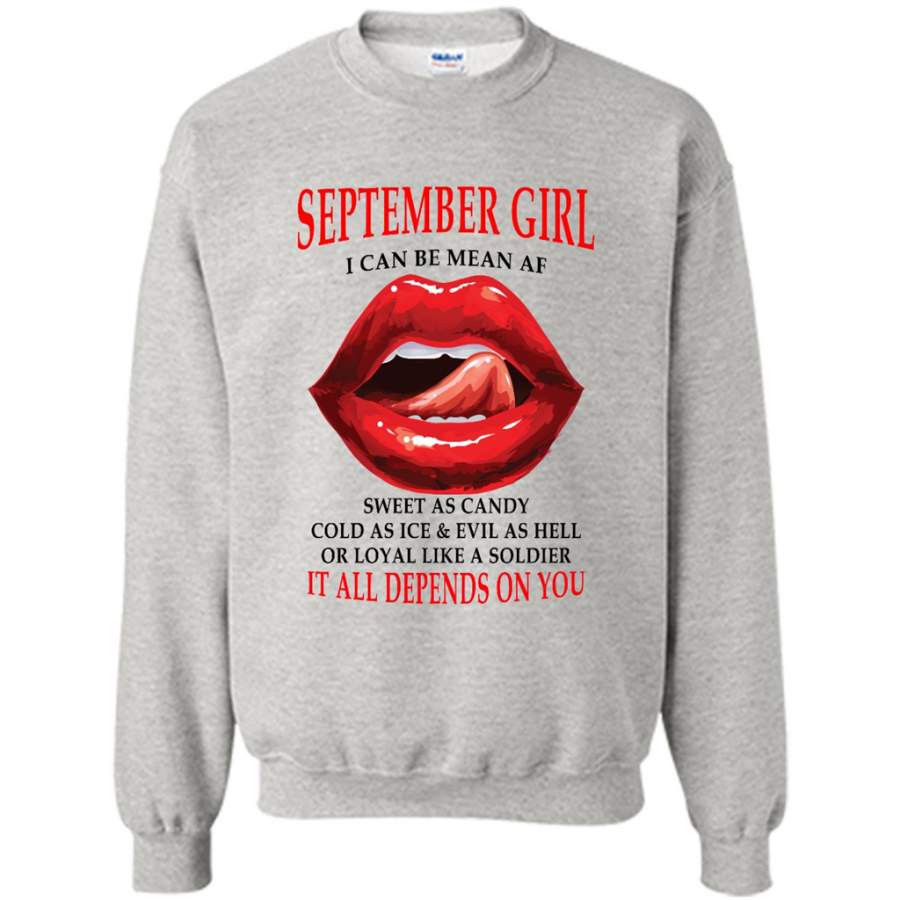 September Girl I Can Be Mean AF Sweet As Candy Cold As Ice Evil As Hell It All Depends On You – Gildan Crewneck Sweatshirt