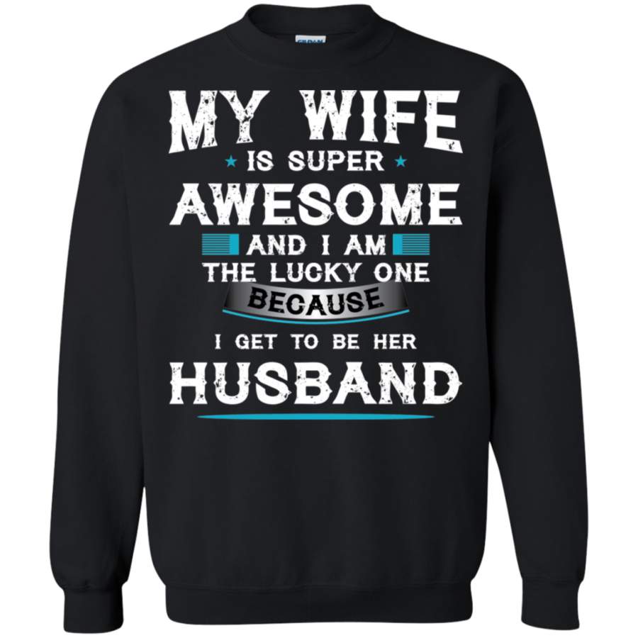 AGR My wife is super awsome and i am the lucky one husband Sweatshirt