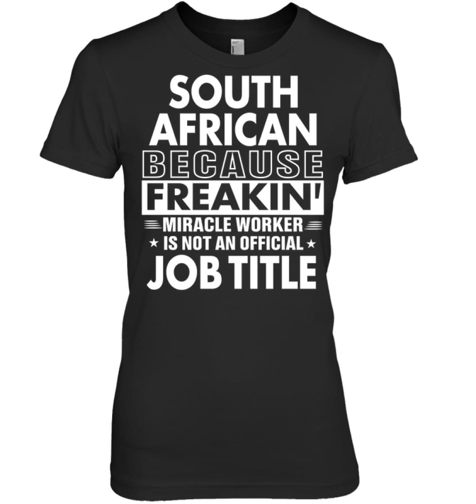 South African Because Freakin’ Miracle Worker Job Title Women Tee