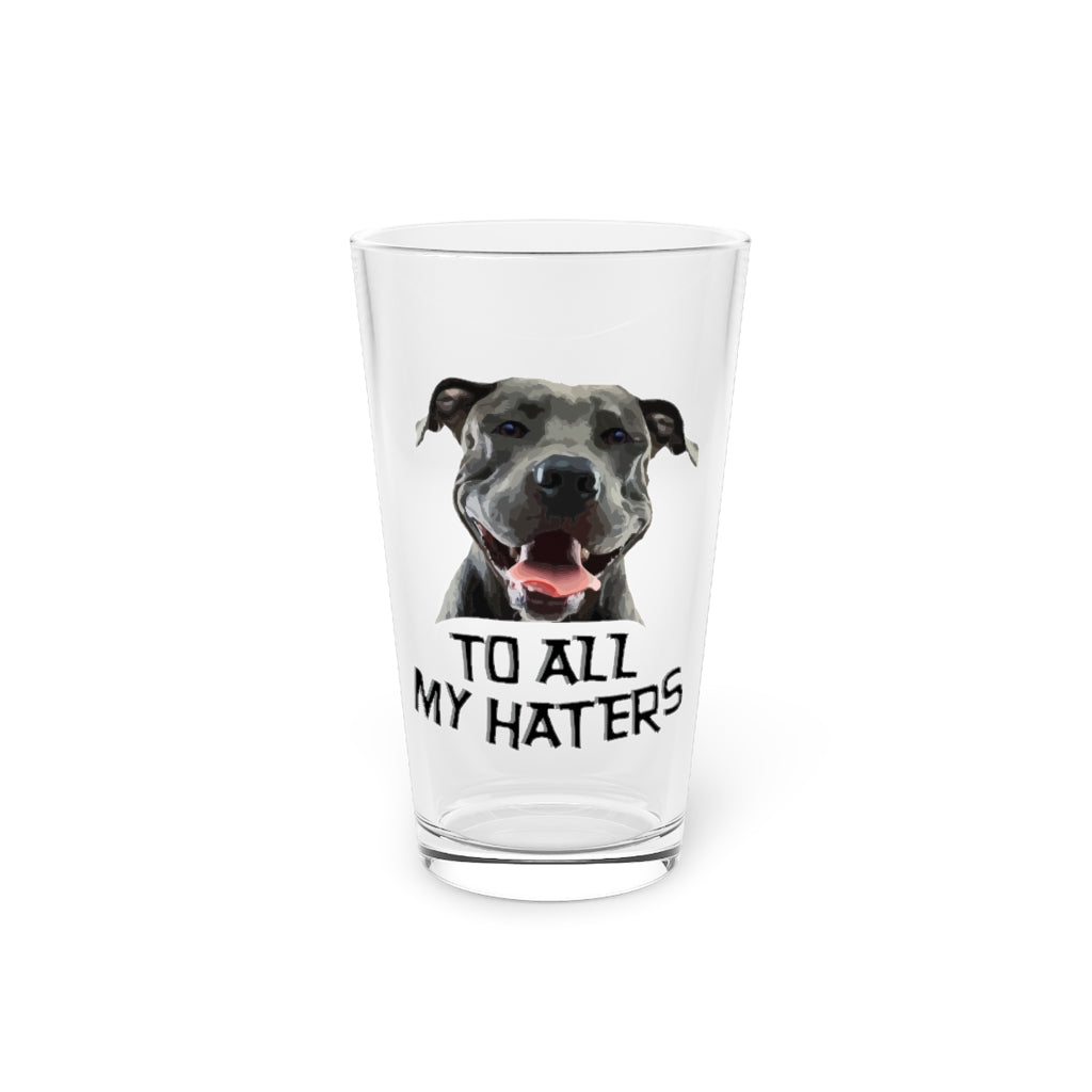 Beer Glass Pint 16Oz Funny Graphic Pet Cool Dog Enthusiasts Tshirt Gift | Hilarious To All My Haters