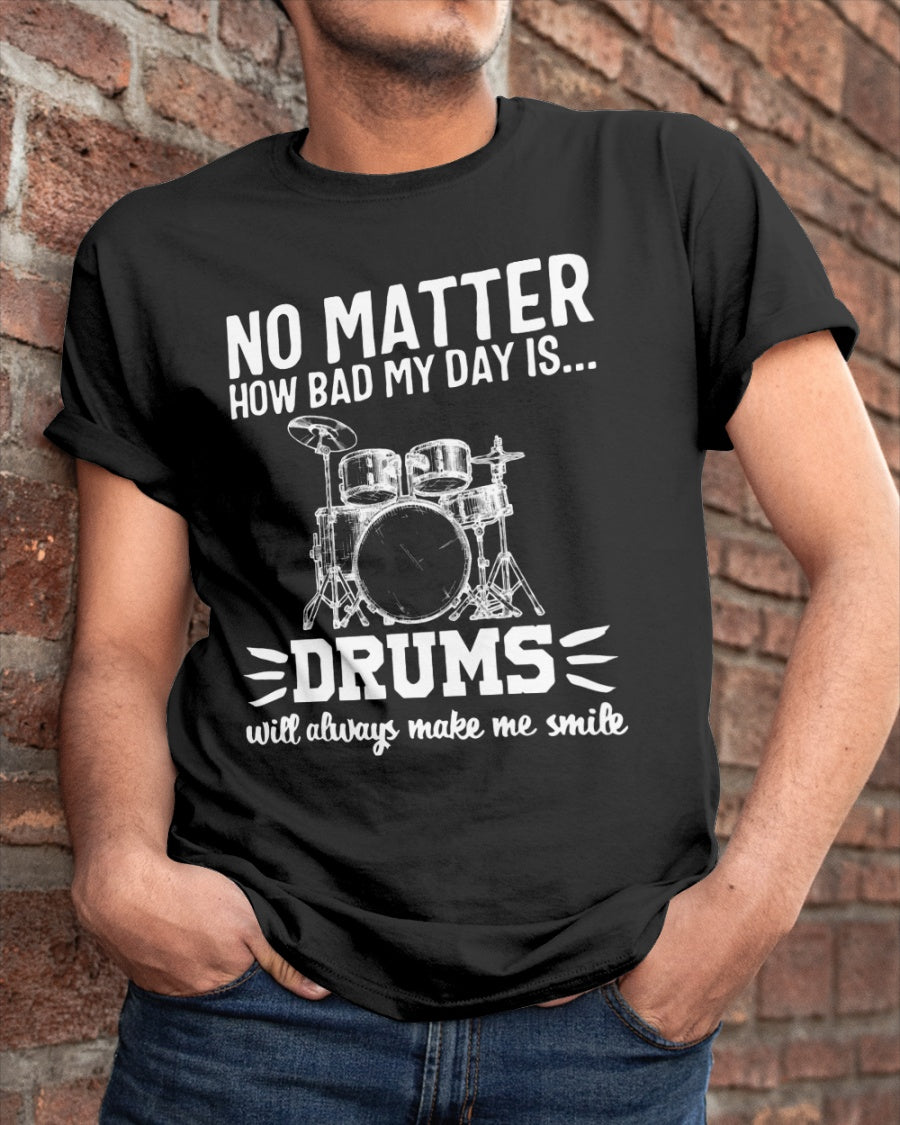 No Matter How Bad My Day Is Drums Will Always Make Me Smile Gift Standard/Premium T-Shirt