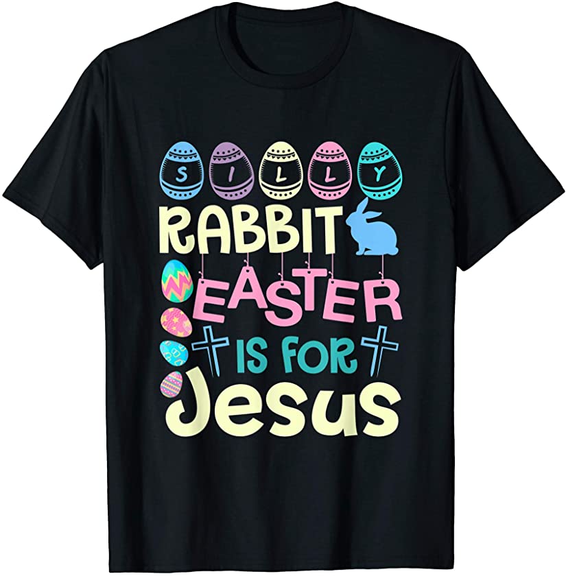 Silly Rabbit Easter Is For Jesus Christian Faith Easter Day T-Shirt