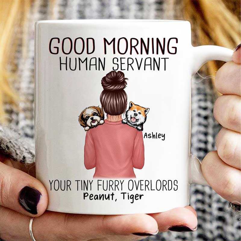 Good Morning Human Servant Dogs On Shoulder Personalized Mug