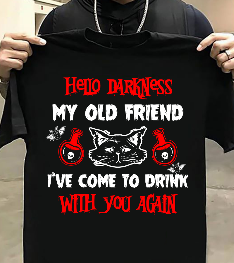 Hello Darkness My Old Friend I Have Come To Drink With You Again Gift Standard/Premium T-Shirt