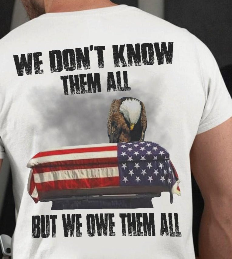 We Don’T Know Them All But We Owe Them All Memorial Veteran Eagle American Flag Gift Standard/Premium T-Shirt