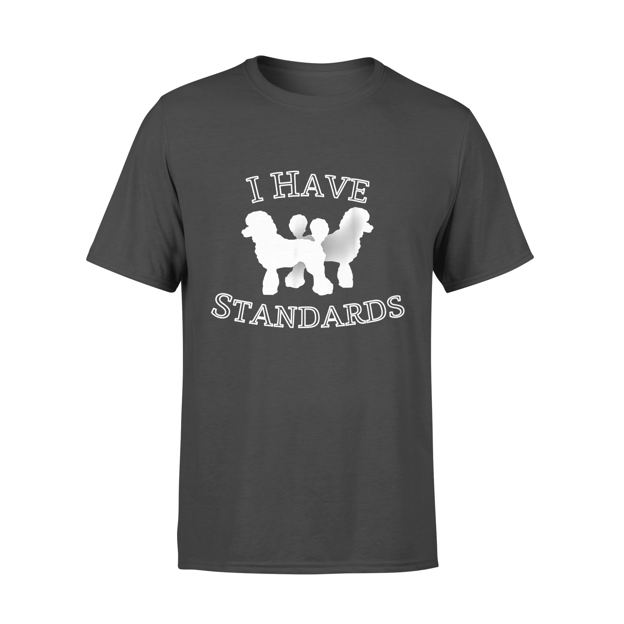 Dog gift idea Funny I Have Standards Poodle Puppy T-Shirt – Standard T-shirt