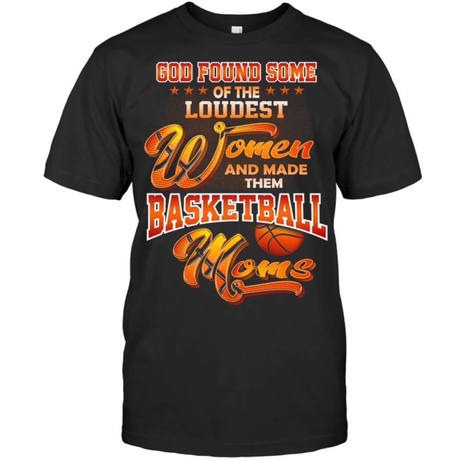Basketball Custom T Shirt God Found Some Of The Loudest Women