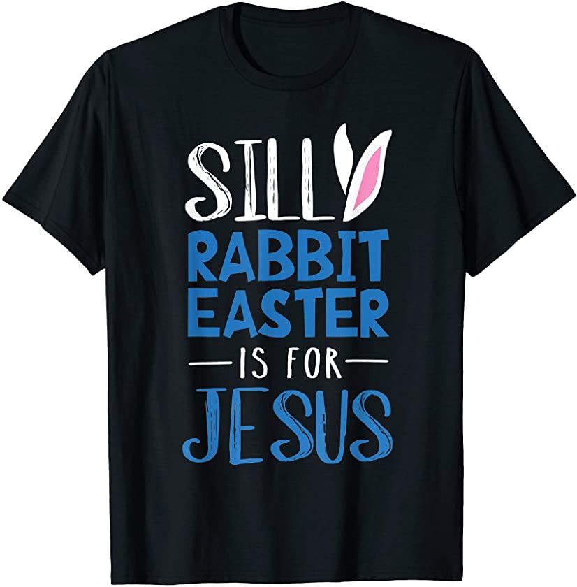 Silly Rabbit Easter Is For Jesus Religious Easter T-Shirt