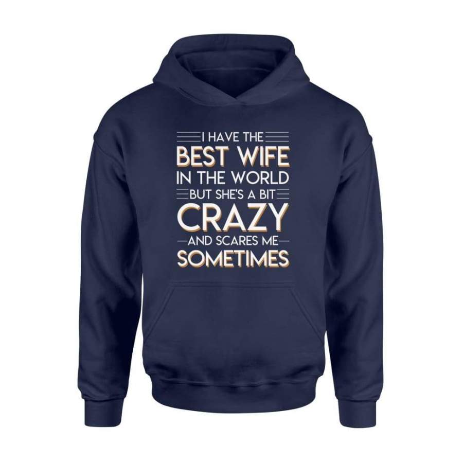 I Have The Best Wife in The World Crazy Scares Me Funny Hoodie Husband 