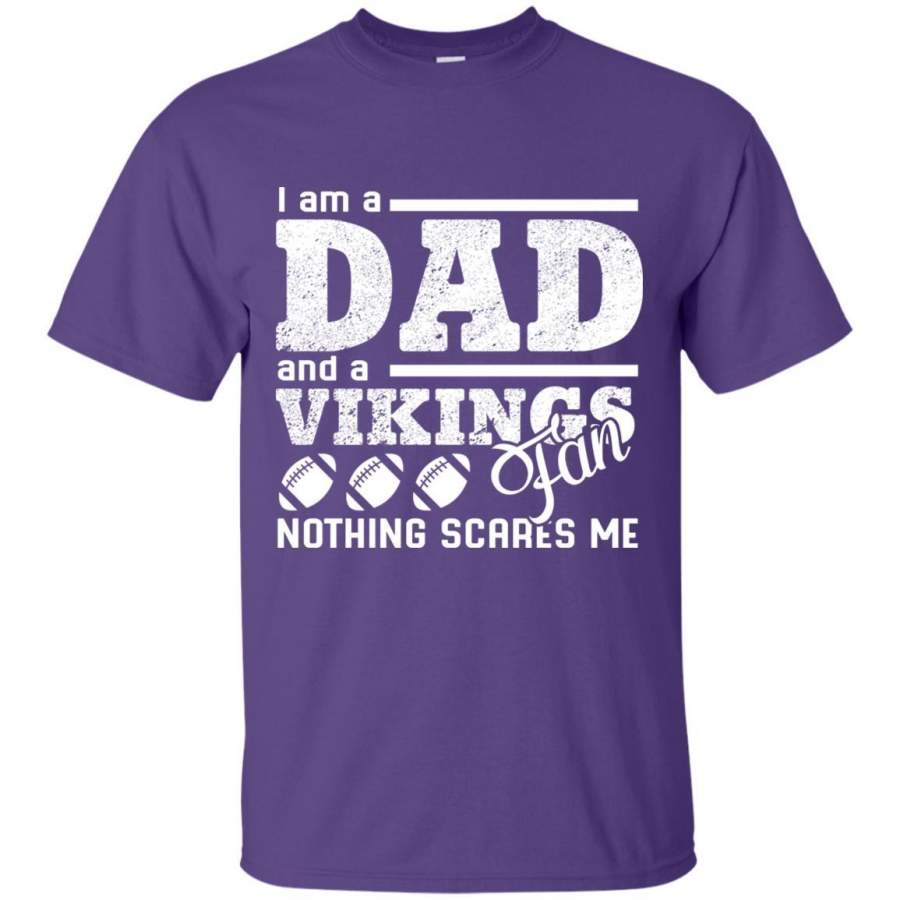 I Am A Dad And A Fan Nothing Scares Me Minnesota Vikings T Shirt