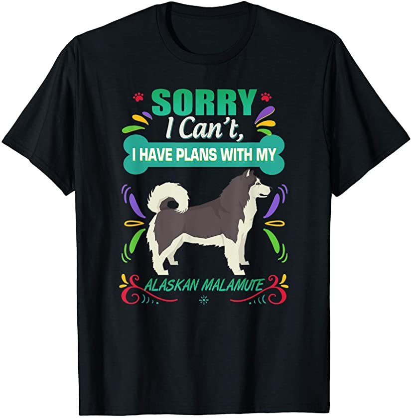 Sorry I Cant I Have Plans With My Malamute Dog Puppy Gift T-Shirt