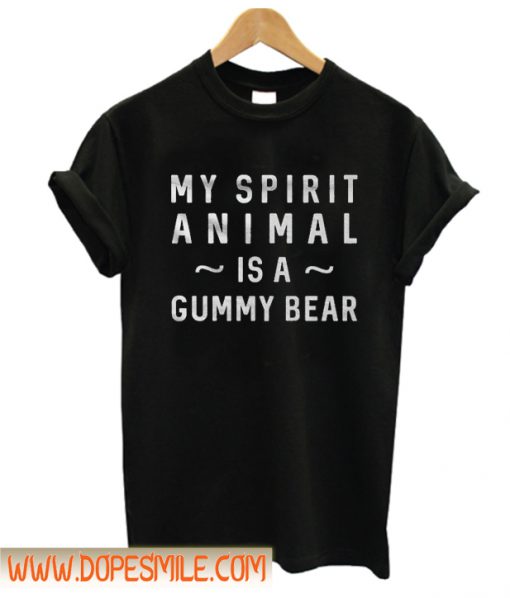 My Spirit Animal Is A Gummy Bear t Shirt