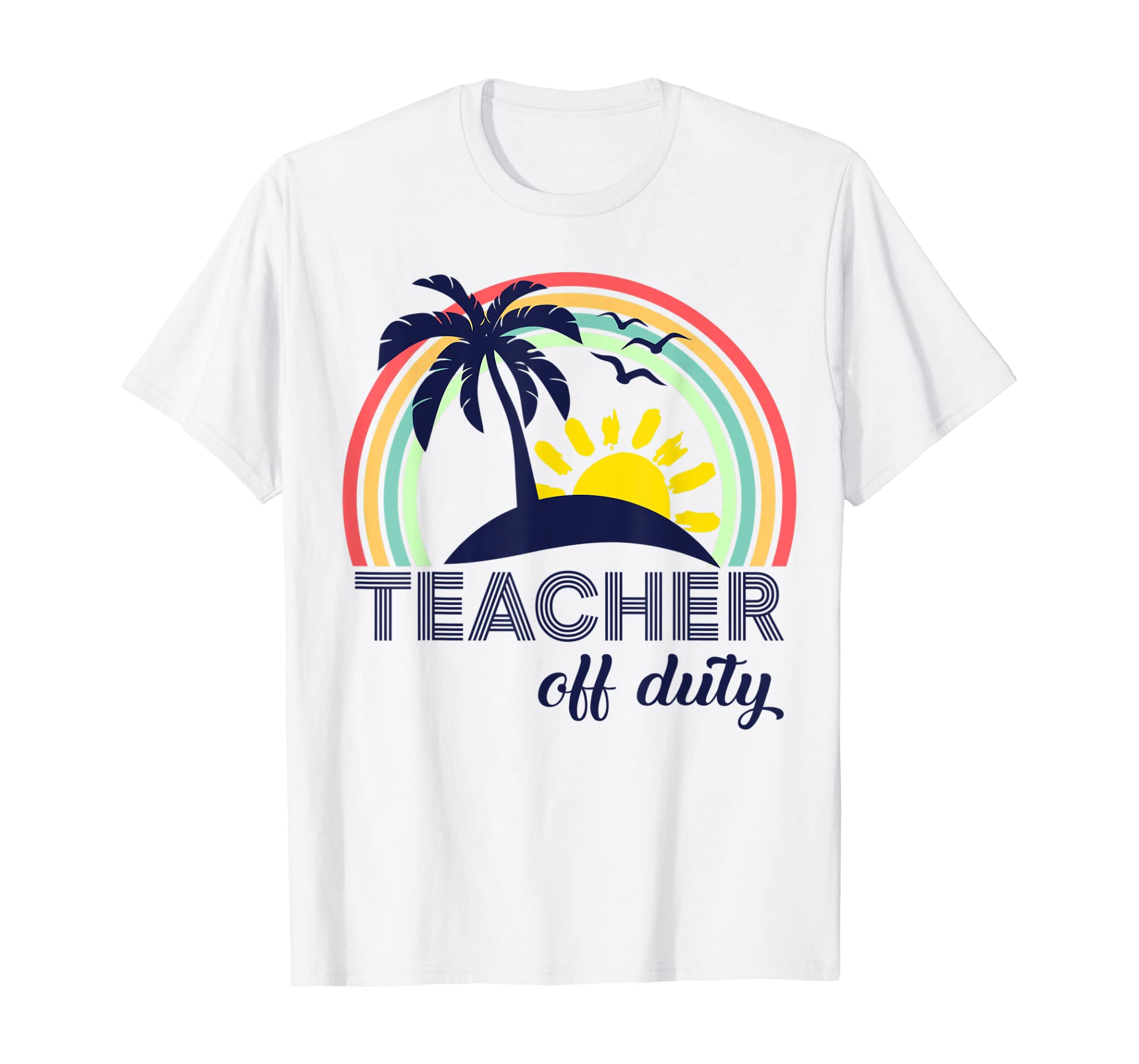 Teacher Off Duty End Of School Year Tropical Vacation Gift T-Shirt