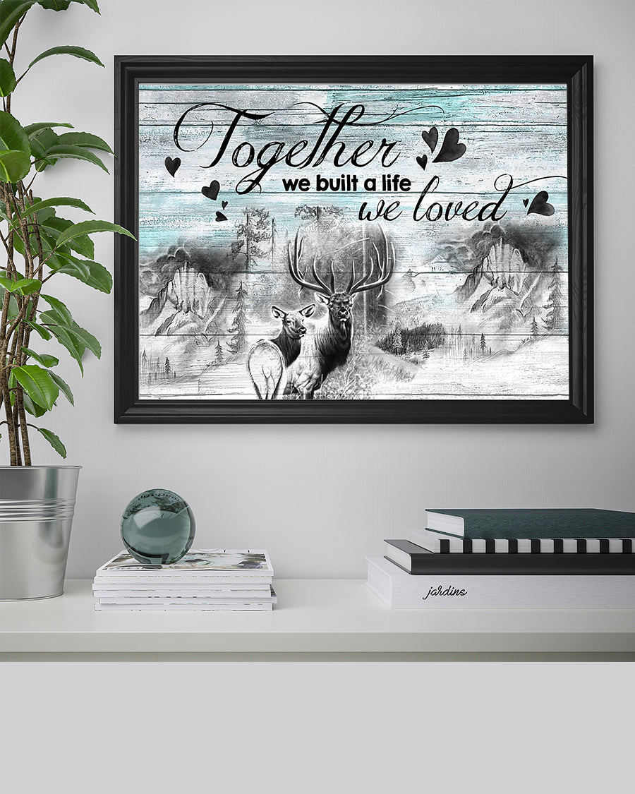 Love Poster – To My Wife Poster – Deer Couple Together We Build The Life We Loved – Anniversary Gift Poster 131