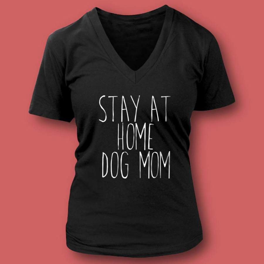 Stay At Home Dog Mom Shirt Funny Dog Owner Animal Lover Puppy Clothing Tumblr Women’S V Neck