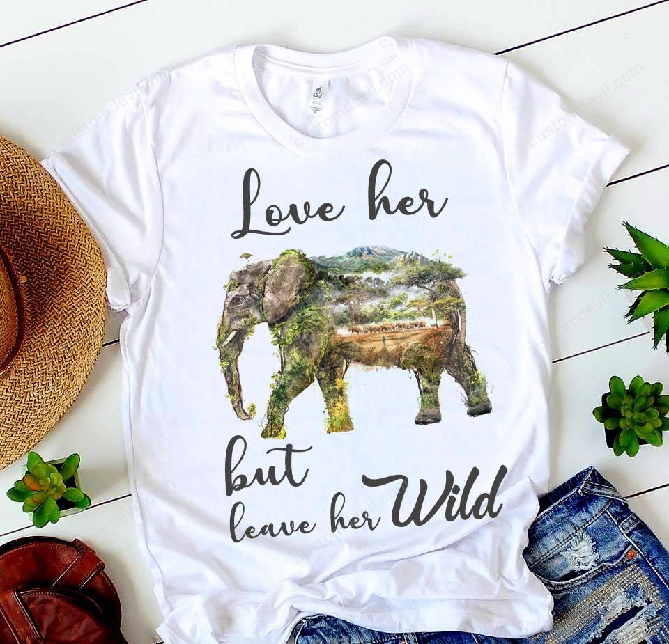 Love Her But Leave Her Wild Elephant T-Shirt