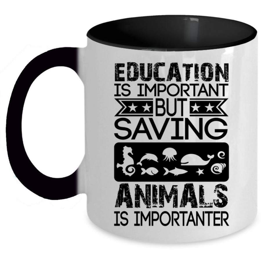 Saving Animals Is Importanter Coffee Mug, Education Is Important Accent Mug