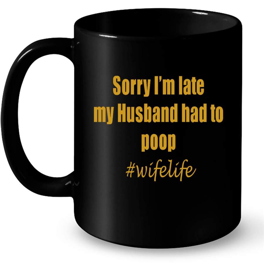 Sorry I’m Late My Husband Had To Poop Wifelife Vintage – Full-Wrap Coffee Black Mug