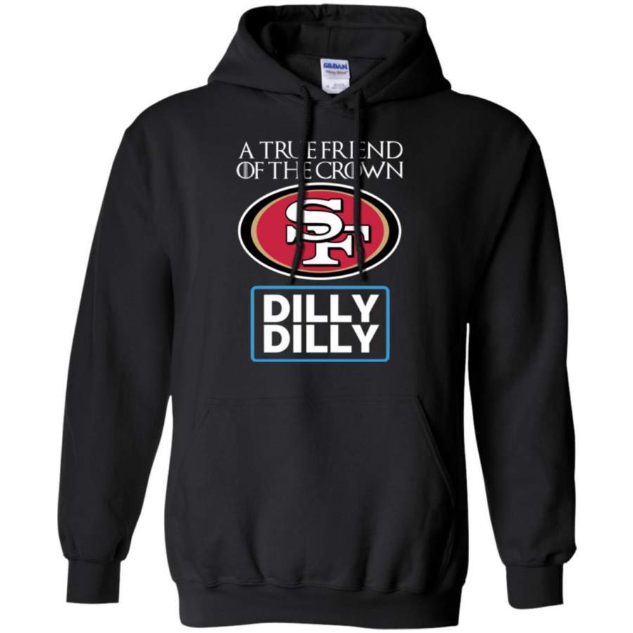 AGR Dilly Dilly T-shirt Friend Of The San Francisco 49ers King