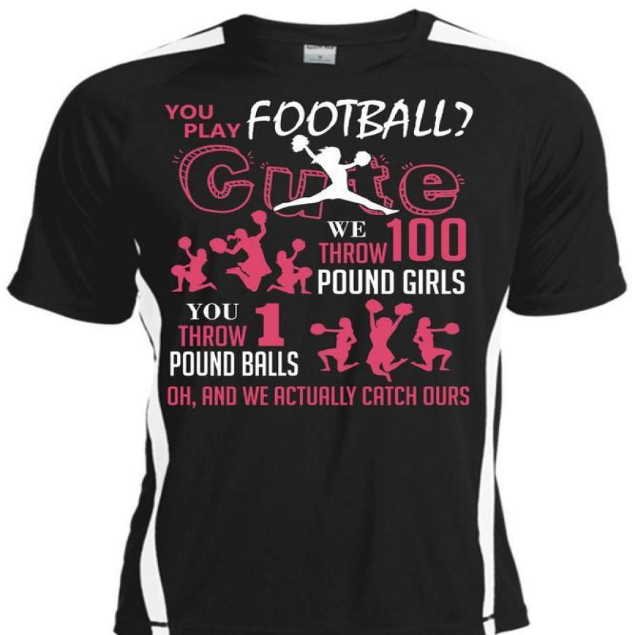 You Play Football Cute T Shirt, We Throw 100 Pound Girls T Shirt, Cool Shirt