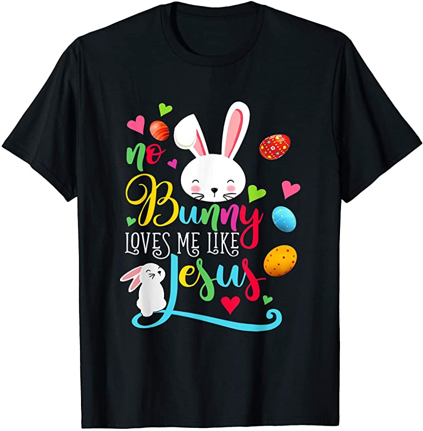 No Bunny Loves Me Like Jesus Christian Easter Eggs Rabbit T-Shirt