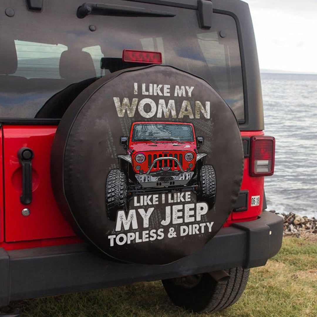 Jeep I Like Woman Like I Like My Jeep Topless & Dirty Spare Tire Cover Lt11