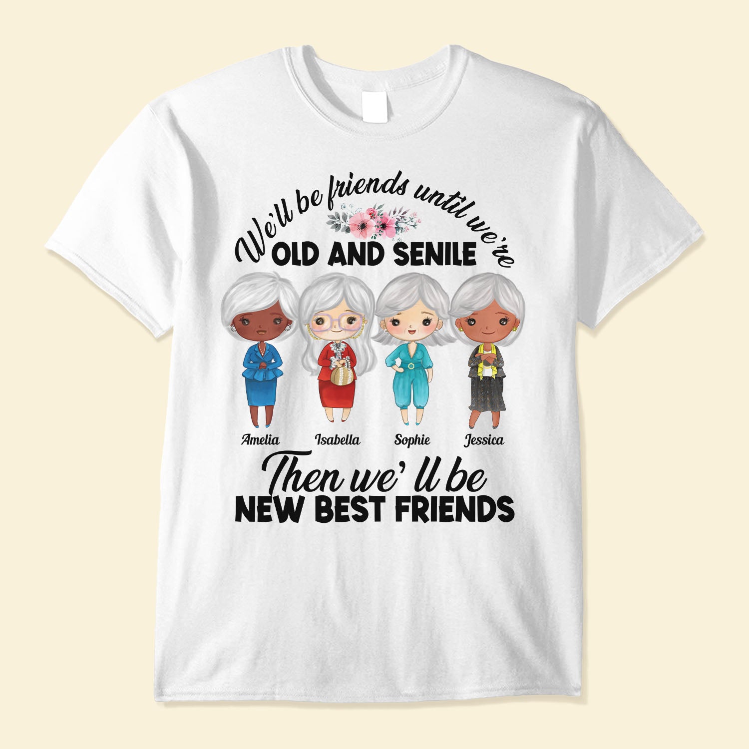 We’Ll Best Friends Until We’Re Old And Senile – Personalized Shirt – Birthday Gift For Friends