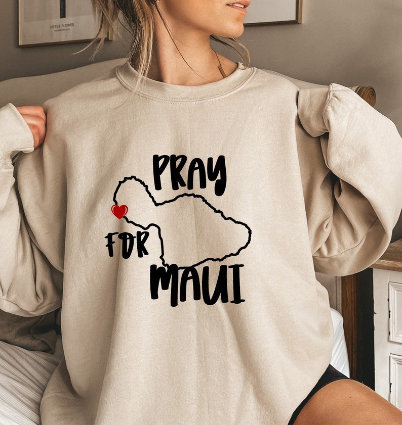 Pray For Maui Sweatshirt, Hurricane Dora Relief, Hawaii Shirt Lahaina Maui, Maui Wildfires Maui Strong Shirt Support For Hawaii Fire Victims Sws1780