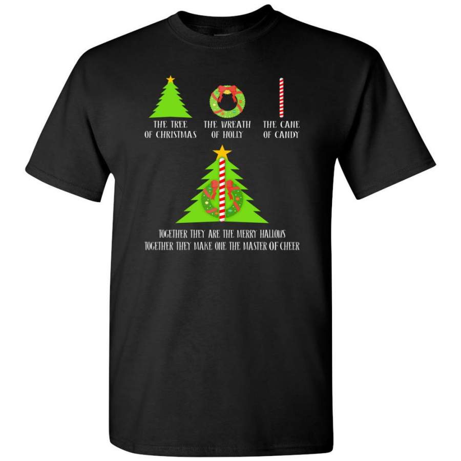 The Tree Of Christmas The Wreath Of Holly The Cane Of Candy Together They Are Merry Hallows T-Shirt