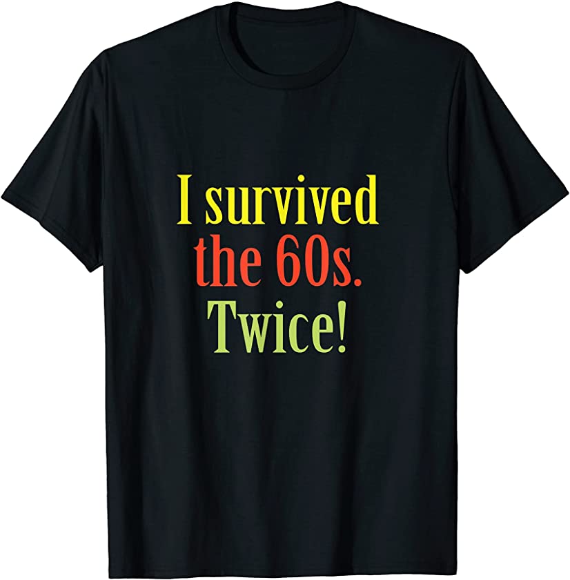 I Survived The 60s Twice Birthday T-Shirt - Gochildhood