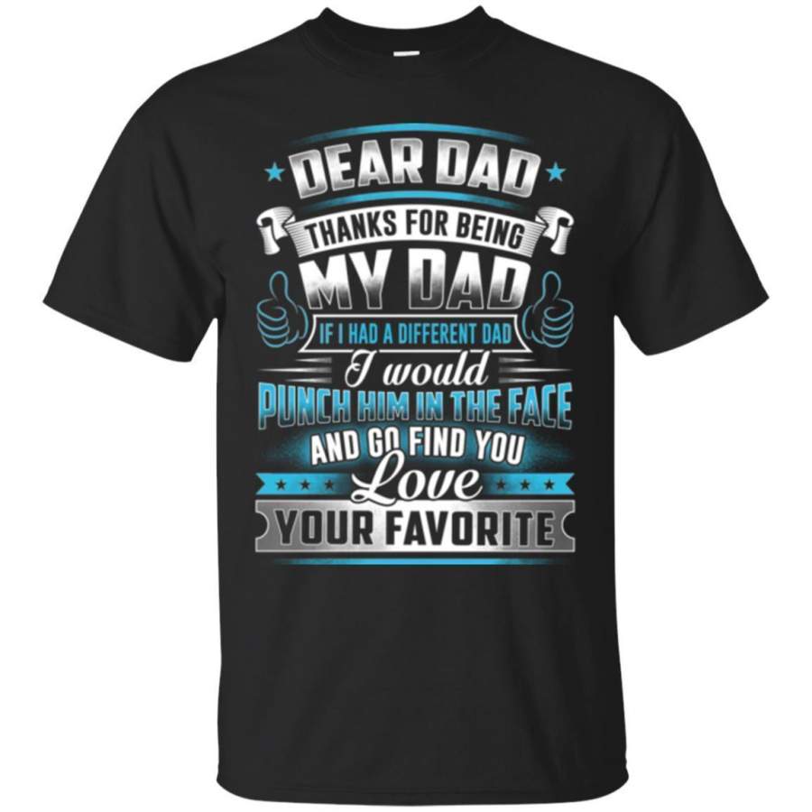 AGR Dear Dad Thanks For Being My Dad If I Had A Different Dad Funny Fathers Day Gifts Shirts