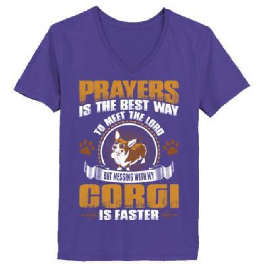 AGR Prayers Is The Best Way To Meet The Lord But Messing With My Corgi Is Faster – Ladies’ V-Neck T-Shirt