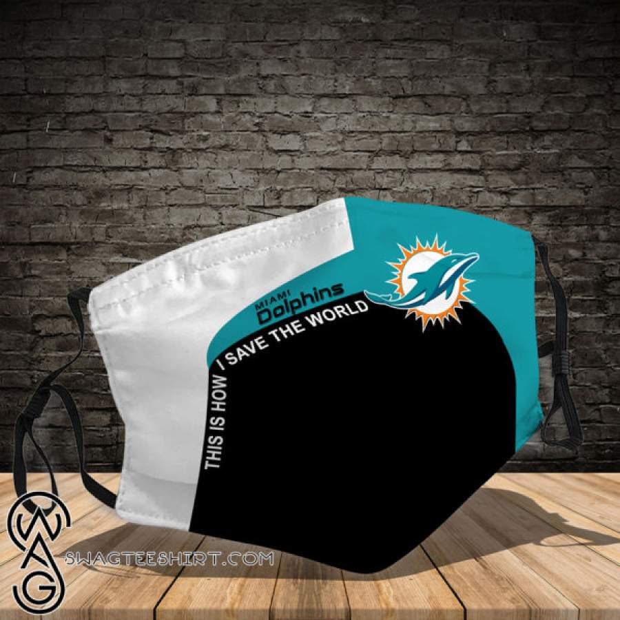 Miami dolphins this is how save the world all over printed face mask