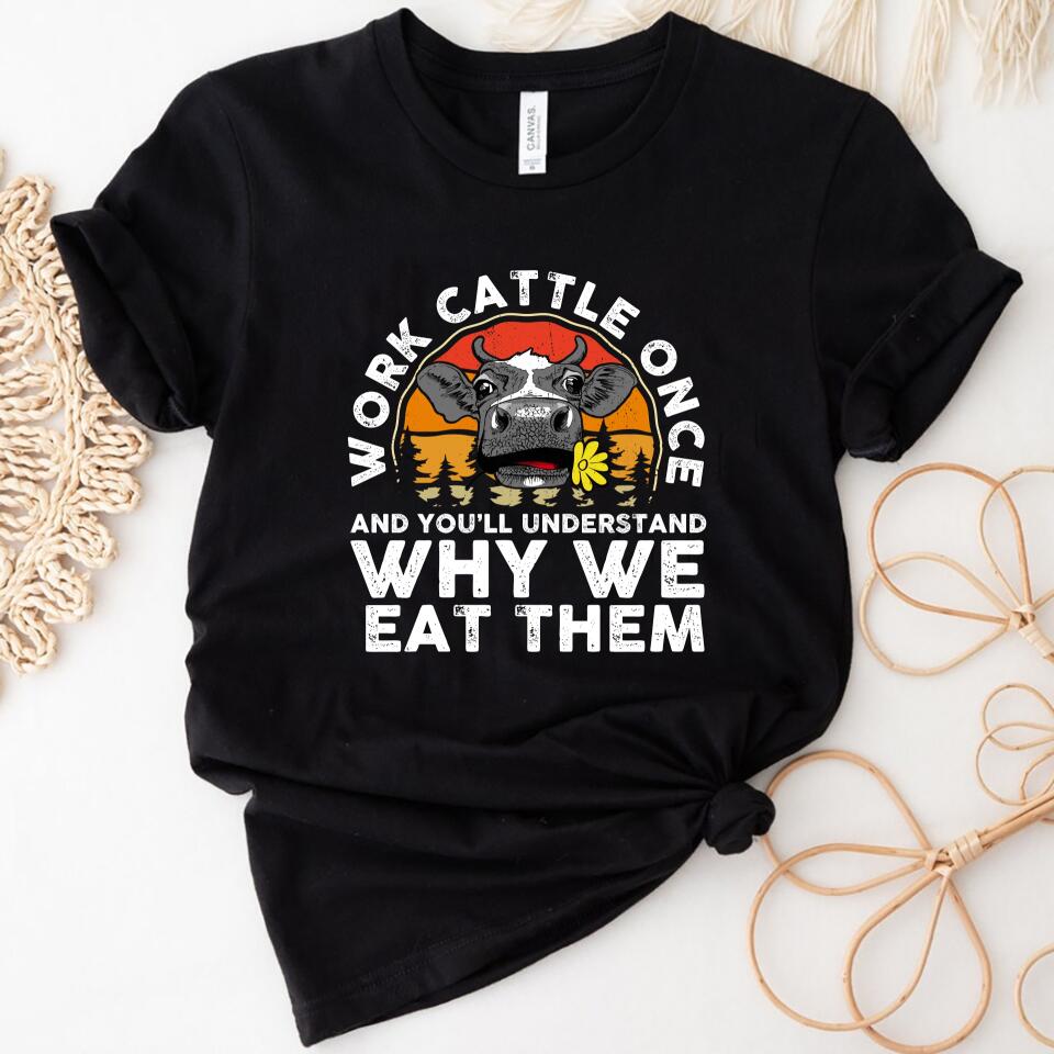 Work Cattle Once And You’Ll Understand Why We Eat Them Women Shirt