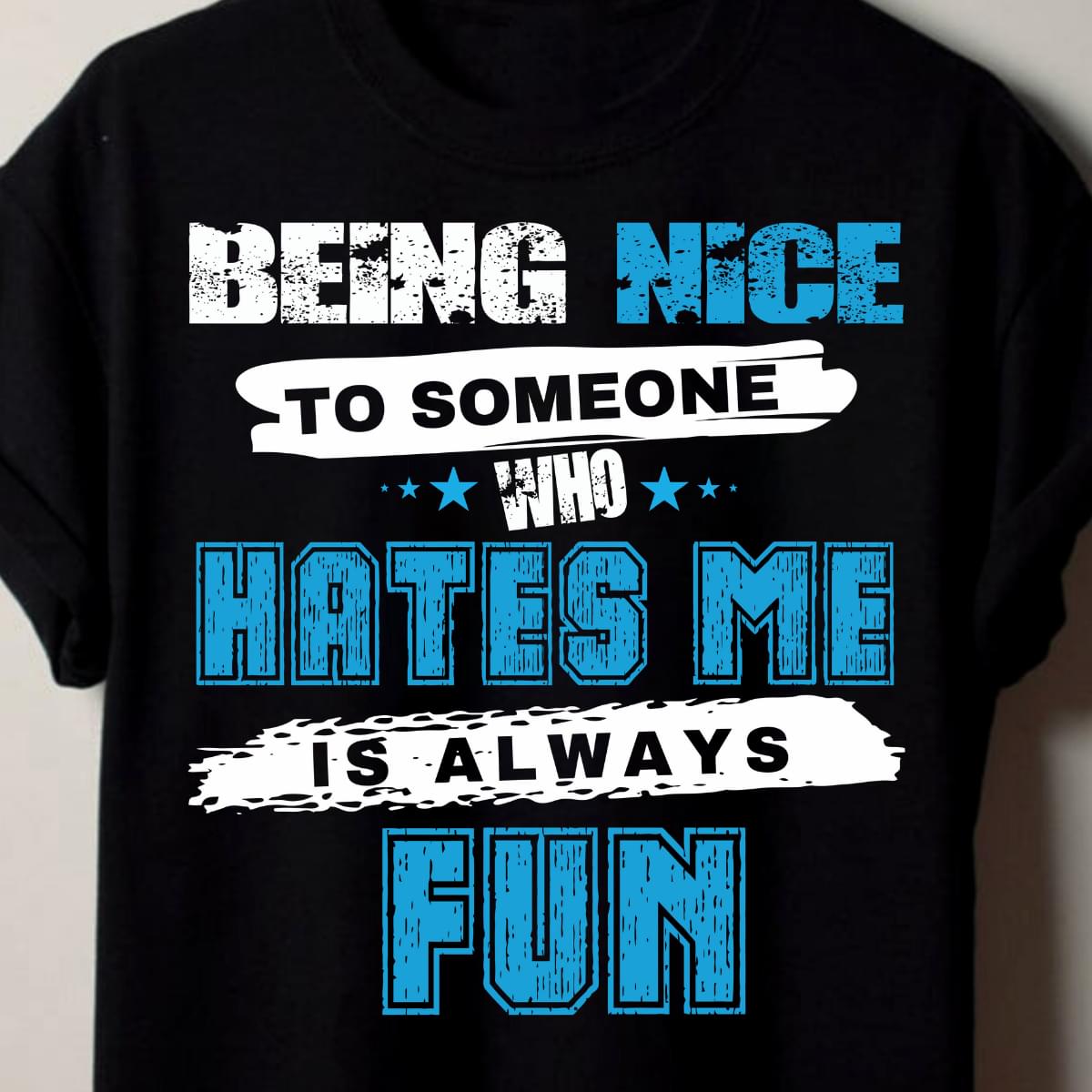 Being Nice To Someone Who Hates Me Is Always Fun Standard Men T-shirt