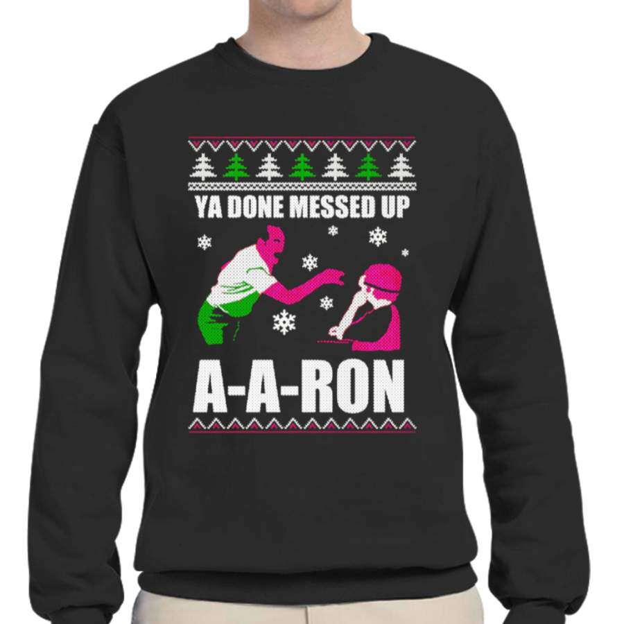 Ya Done Messed Up A A Ron T-shirt Ugly Christmas Gifts Ideal T-shirt Crew Neck Sweatshirts