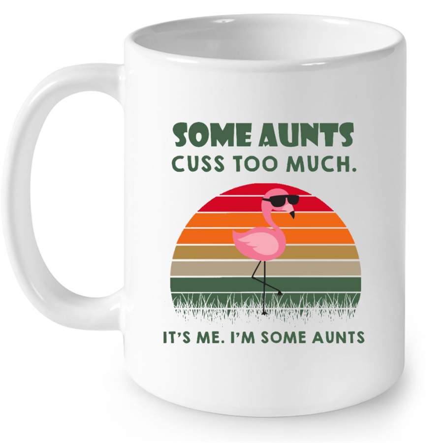 Some Aunts Cuss Too Much It’s Me I’m Some Aunts, Pink Flamingo, Sunset, Classic Vintage – Full-Wrap Coffee White Mug