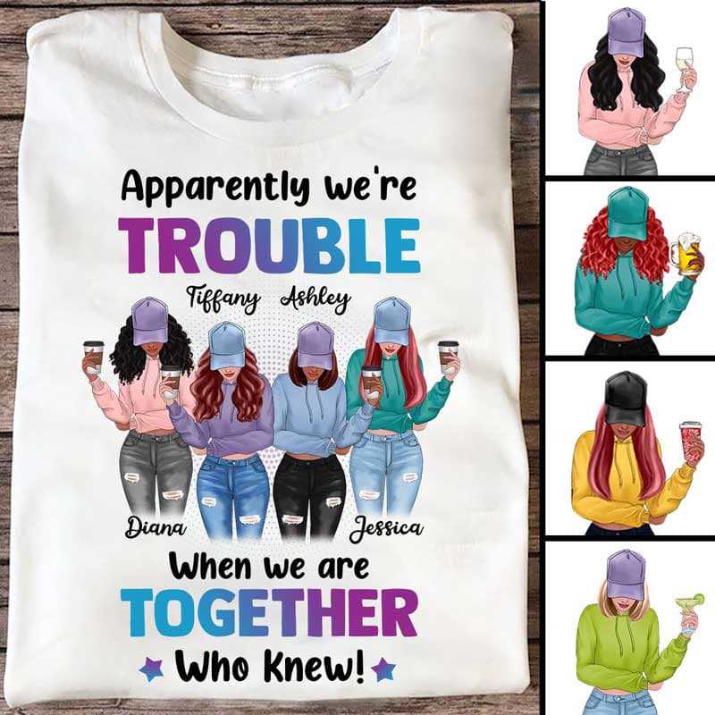 We’re Trouble Besties Front View Personalized Shirt (4 Besties)