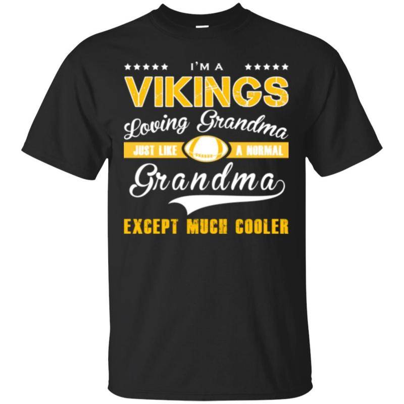 Minnesota Vikings Grandma I’m A Vikings Loving Grandma Like Normal Grandma Cooler T Shirts  Shirt Hoodie