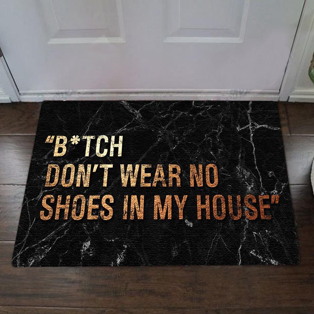 Bitch Don’T Wear No Shoes In My House Easy Clean Welcome Doormat | Felt And Rubber | Do2953