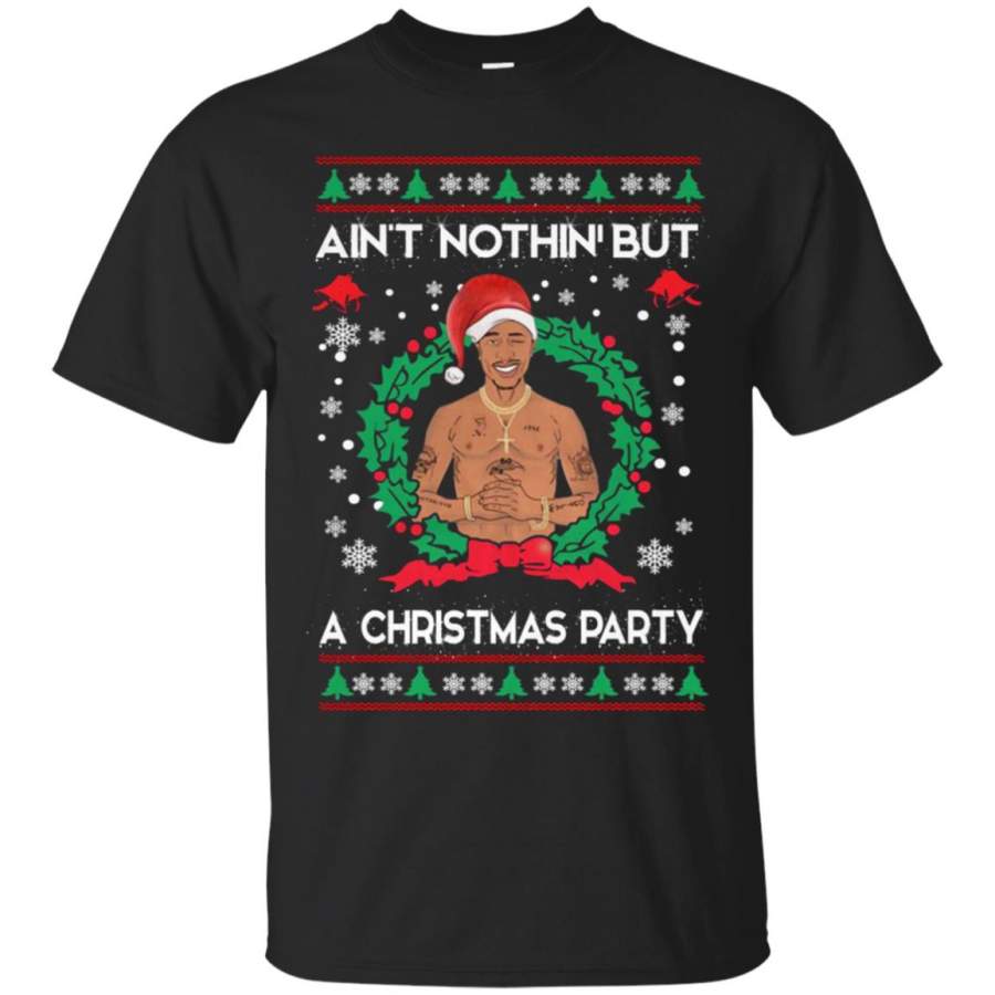 Tupac Shakur Ain’t Nothin’ But A Christmas Party Ugly Sweater T Shirt – Moano Store